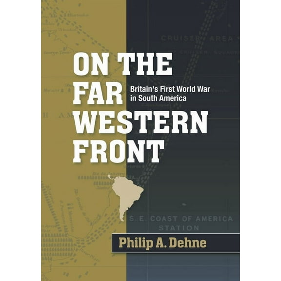 On the Far Western Front: Britain's First World War in South America, (Hardcover)