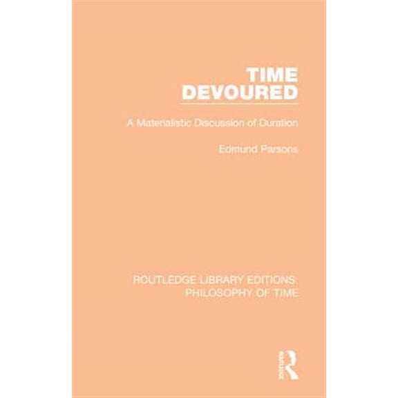 Pre-Owned Routledge Library Editions: Philosophy of Time: Time Devoured: A Materialistic Discussion of Duration (Hardcover)