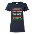 thumbnail image 1 of Ladies New Todd Vacation Carpet Is Wet Movie Ugly Christmas Funny DT T-Shirt Tee, 1 of 2
