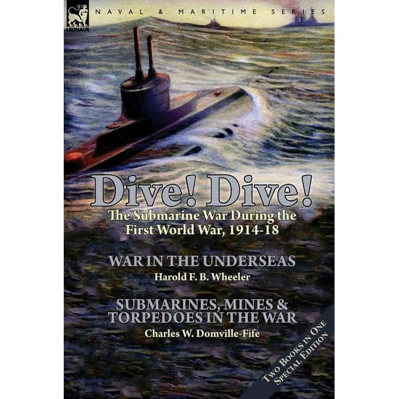 Dive! Dive!-The Submarine War During the First World War, 1914-18 (Hardcover)