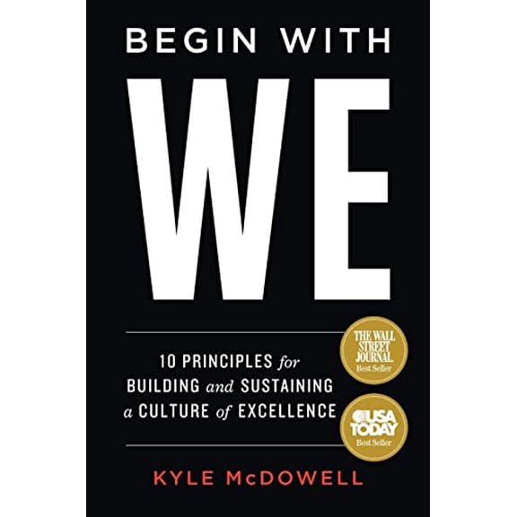 Pre-Owned Begin With WE: 10 Principles for Building and Sustaining a Culture of Excellence (Paperback) 1544529902 9781544529905