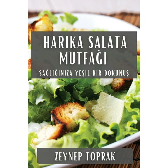 Harika Salata Mutfağı: Sağlığınıza Yeşil Bir Dok, (Paperback)