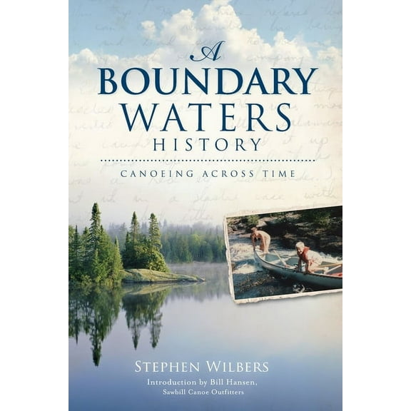 A Boundary Waters History: Canoeing Across Time, (Paperback)