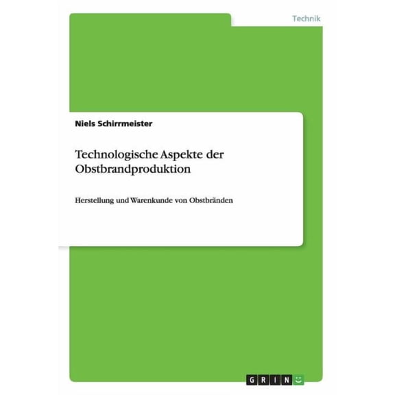 Technologische Aspekte der Obstbrandproduktion: Herstellung und Warenkunde von Obstbränden (Paperback)