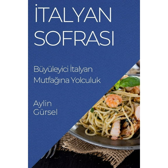 İtalyan Sofrası: Büyüleyici İtalyan Mutfağına Yolculuk, (Paperback)