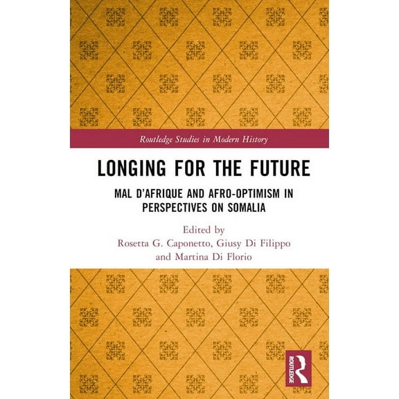 Routledge Studies in Modern History Longing for the Future: Mal D'Afrique and Afro-Optimism in Perspectives on Somalia, (Hardcover)
