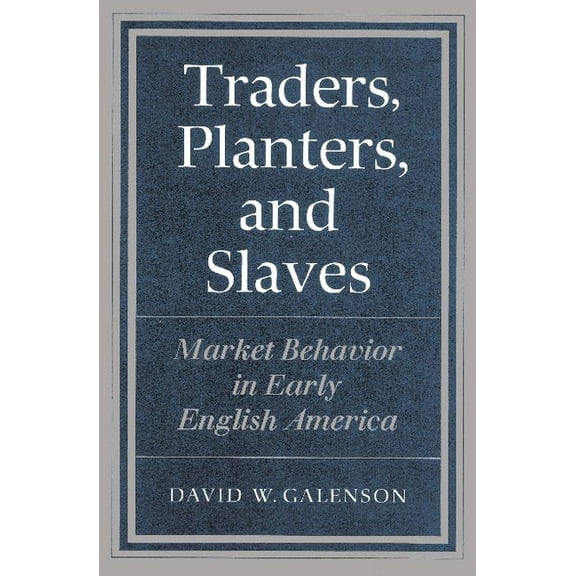 Market Behavior in Early English America Traders, Planters and Slaves: Market Behavior in Early English America, (Paperback)