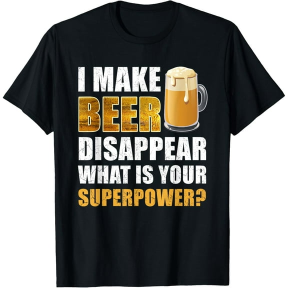 I Make Beer Disappear Funny Saying Gag Meme Beer Drinkers T-Shirt