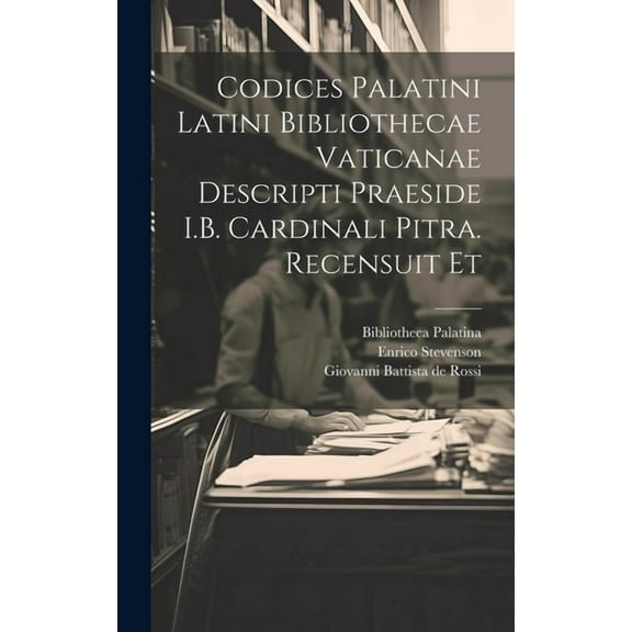 Codices palatini latini Bibliothecae Vaticanae descripti praeside I.B. cardinali Pitra. Recensuit et (Hardcover)
