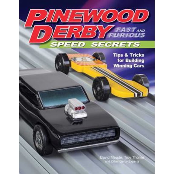 Pre-Owned Pinewood Derby Fast and Furious Speed Secrets: Tips & Tricks for Building Winning Cars (Paperback) 1565239040 9781565239043
