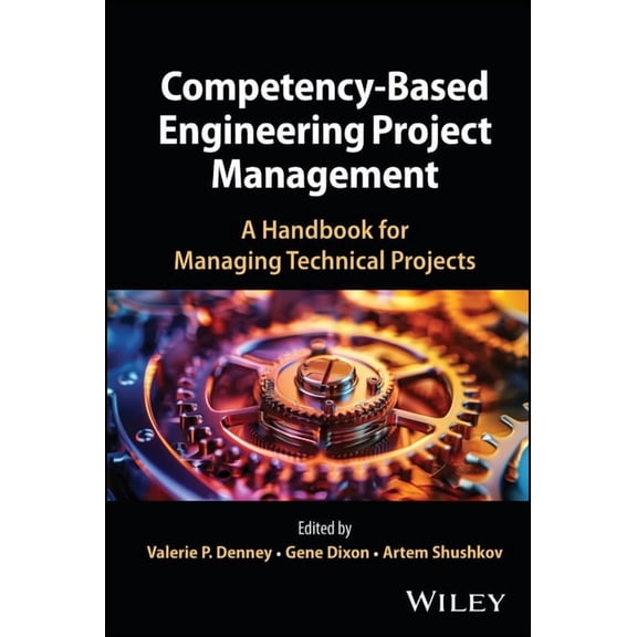 Competency-Based Engineering Project Management: A Handbook for Managing Technical Projects, (Hardcover)