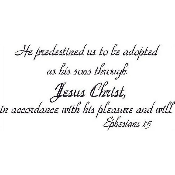 Ephesians 1:5, Vinyl Wall Art, He Predestined Us to Be Adopted As Sons Through Jesus Christ Pleasure Will