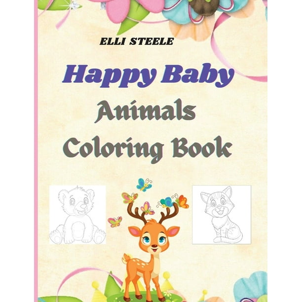 Download Happy Baby Animals Coloring Book For Kids Cute Designe Baby Animals Coloring Book For Kids And Toddlers To Learn Color Paperback Walmart Com Walmart Com