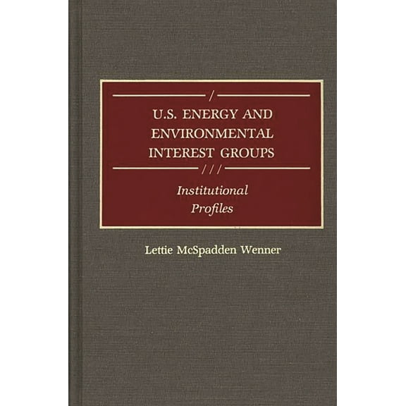 Contributions in American History U.S. Energy and Environmental Interest Groups: Institutional Profiles, (Hardcover)