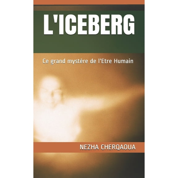 L'Iceberg: Ce grand mystère de l'Etre Humain (Paperback)