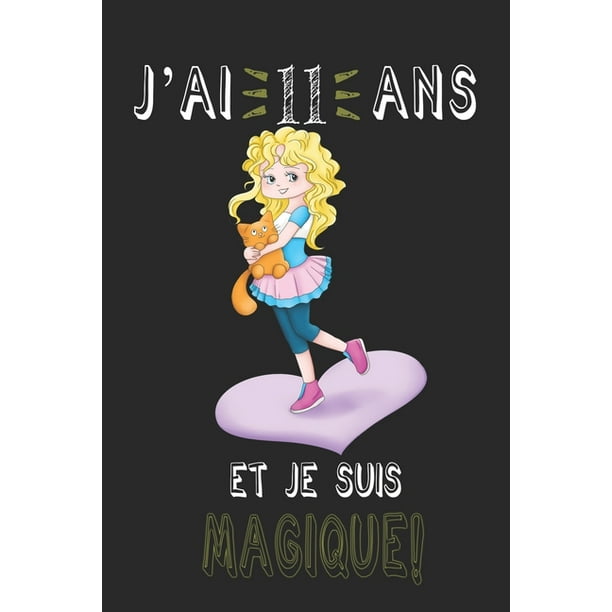 J Ai 11 Ans Et Je Suis Magique Carnet De Notes Un Carnet De Notes