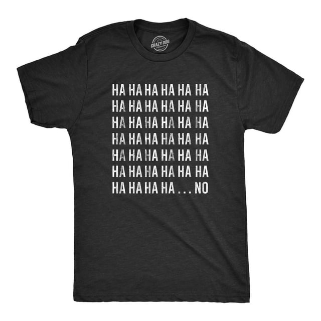 Mens HAHAHA NO T Shirt Funny Sarcastic Laughing Novelty Graphic Tee for Guys