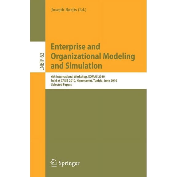 Lecture Notes in Business Information Pr Enterprise and Organizational Modeling and Simulation: 6th International Workshop, EOMAS 2010, Held at CAiSE 2010, Hamma, Book 63, (Paperback)