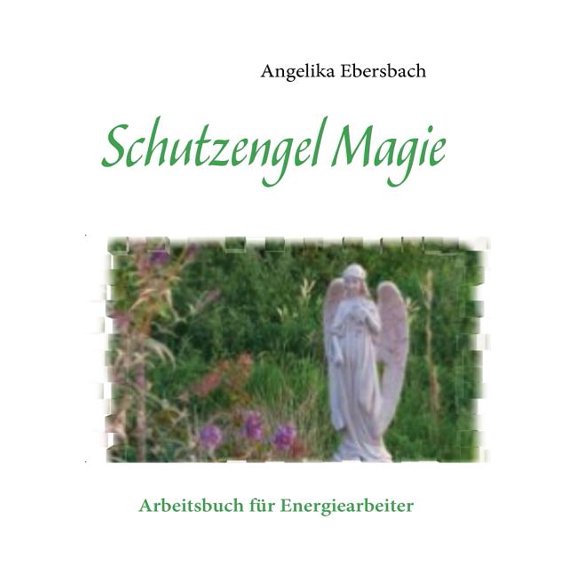 Schutzengel Magie: Arbeitsbuch fÃ¼r Energiearbeiter, (Paperback)