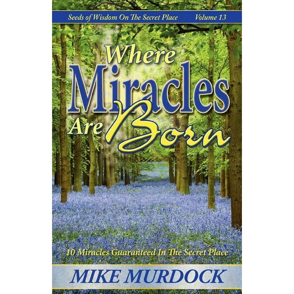 Where Miracles Are Born (Seeds Of Wisdom on The Secret Place, Volume 13), (Paperback)