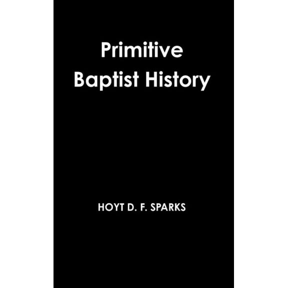 Primitive Baptist History, (Hardcover)