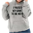 thumbnail image 4 of I Paused My Game to Be Here Cranky Hoodie Sweatshirt Women Men Brisco Brands X, 4 of 6