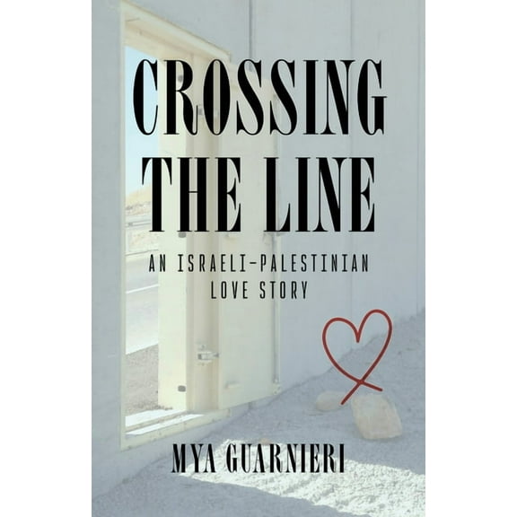 Crossing the Line: An Israeli-Palestinian Love Story, (Paperback)