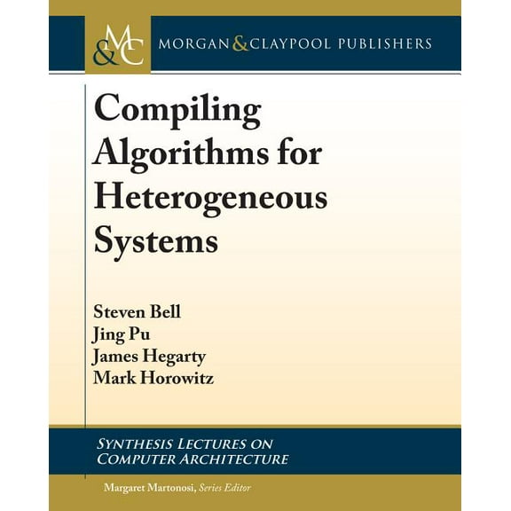 Synthesis Lectures on Computer Architecture: Compiling Algorithms for Heterogeneous Systems (Hardcover)