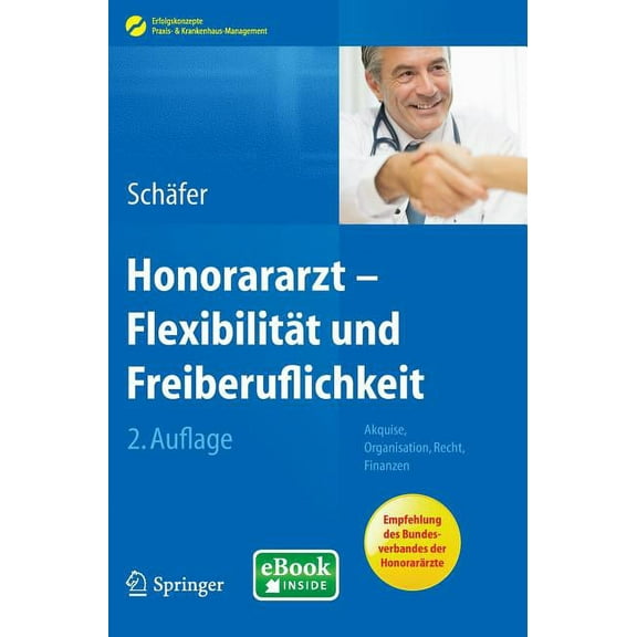Erfolgskonzepte Praxis- & Krankenhaus-Ma Honorararzt - FlexibilitÃ¤t Und Freiberuflichkeit: Akquise, Organisation, Recht, Finanzen, (Paperback)