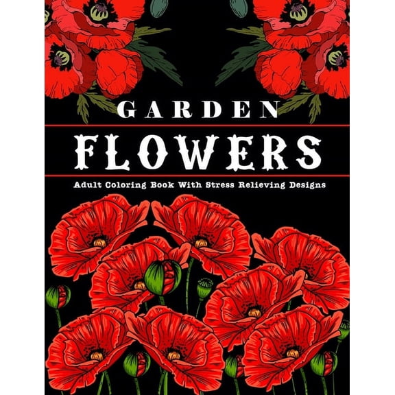 Garden Flowers: Adult Coloring Book with beautiful realistic & natural flowers, bouquets, floral designs, sunflowers, ro, (Paperback)