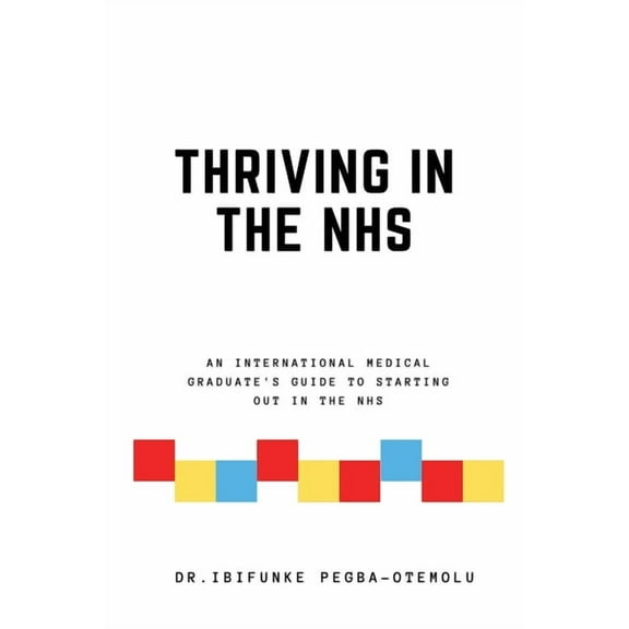 Thriving in the NHS: An International Medical Graduate's Guide to Starting Out in the NHS, (Paperback)