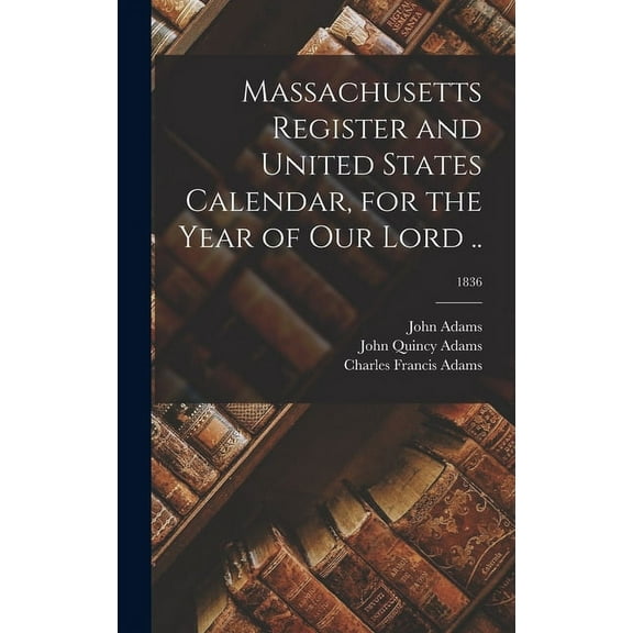 Massachusetts Register and United States Calendar, for the Year of Our Lord ..; 1836 (Hardcover)