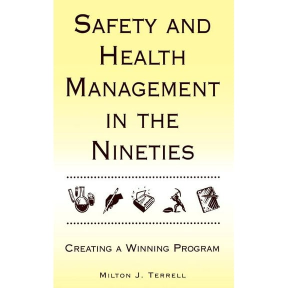 Industrial Health & Safety Safety and Health Management in the Nineties: Creating a Winning Program, (Hardcover)