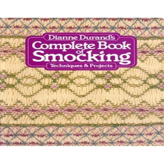 Pre-Owned Dianne Durand's Complete Book of Smocking by Dianne Durand (Hardcover)