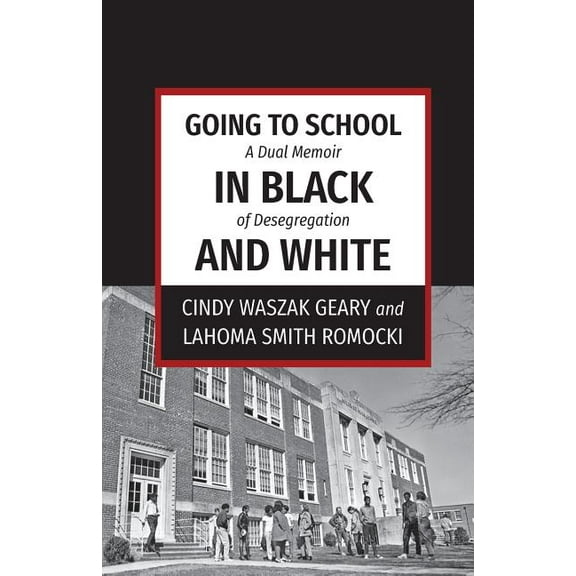 Going to School in Black and White: A dual memoir of desegregation, (Paperback)