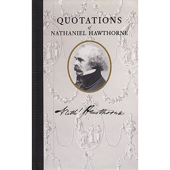 Quotations of Great Americans Quotations of Nathaniel Hawthorne, (Hardcover)