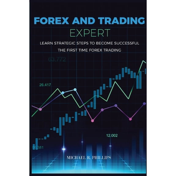 Pre-Owned Forex and Trading Expert: Learn Strategic Steps to Become Successful the First Time Forex Trading (Paperback) 1801692157 9781801692151