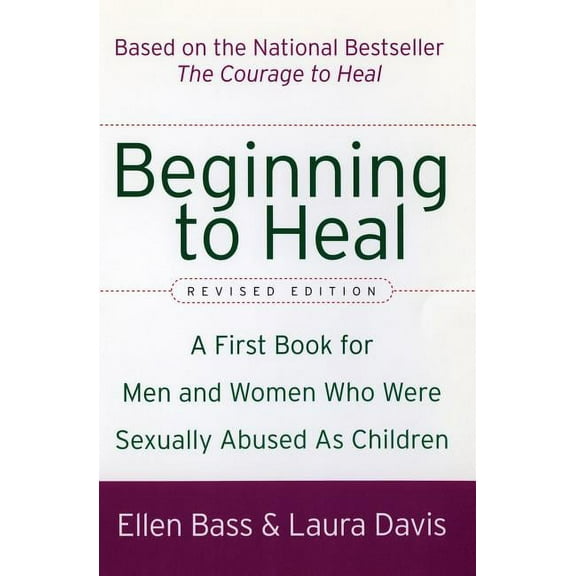 Beginning to Heal (Revised Edition): A First Book for Men and Women Who Were Sexually Abused as Children, (Paperback)
