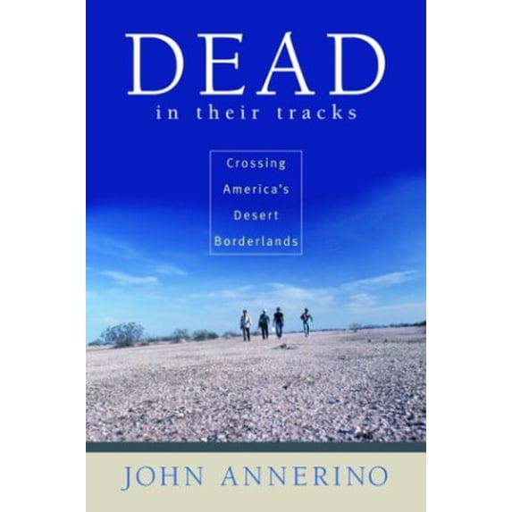 Pre-Owned Dead in Their Tracks: Crossing America's Desert Borderlands (Paperback) 1568582676 9781568582672