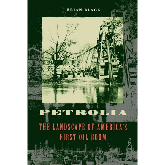 Creating the North American Landscape Petrolia: The Landscape of America's First Oil Boom, (Paperback)