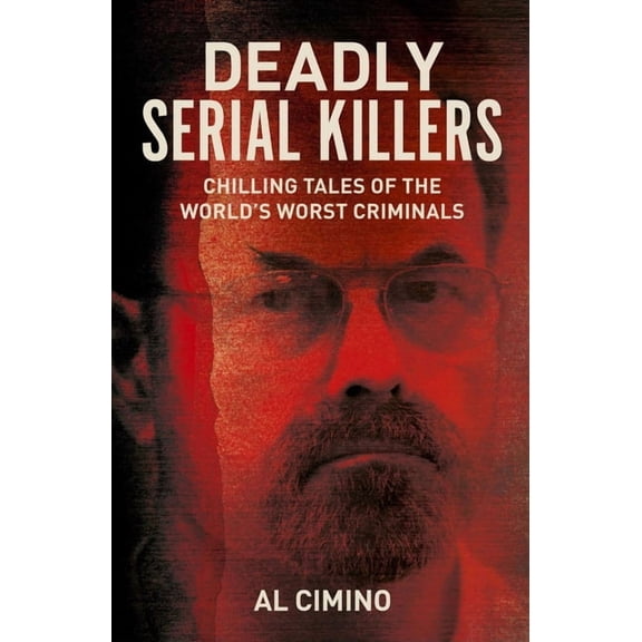 True Crime Casefiles Deadly Serial Killers: Chilling Tales of the World's Worst Criminals, (Paperback)