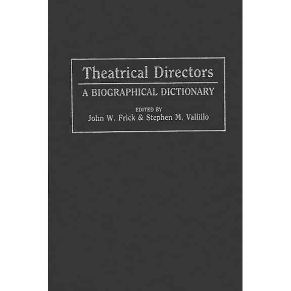 Theatrical Directors: A Biographical Dictionary, (Hardcover)