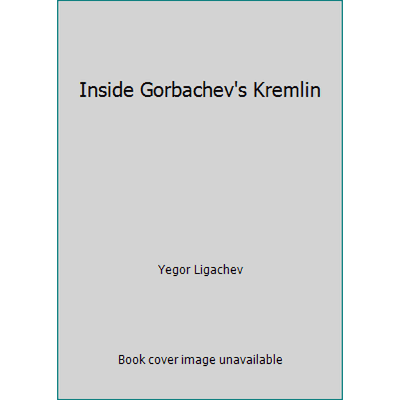Pre-Owned Inside Gorbachev's Kremlin (Hardcover) 0679413928 9780679413929