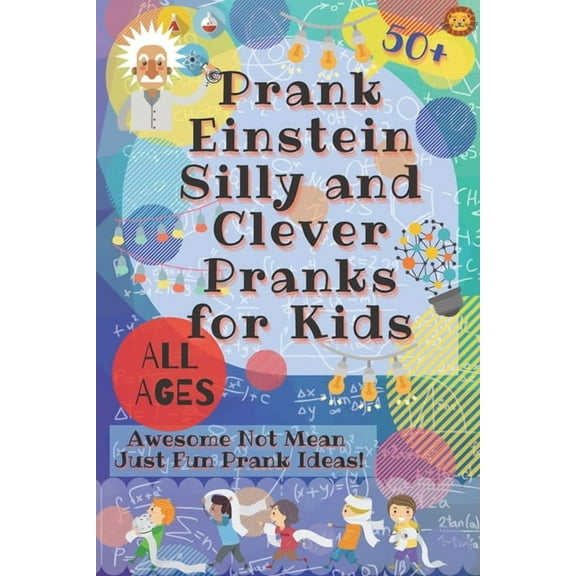 PrankEinstein Silly and Clever Pranks for Kids: Awesome Not Mean Just Fun Prank Ideas! (Paperback)