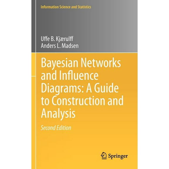 Information Science and Statistics Bayesian Networks and Influence Diagrams: A Guide to Construction and Analysis, Book 22, (Hardcover)