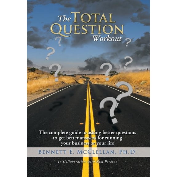 The Total Question Workout : The complete guide to asking better questions to get better answers for running your business or your life (Hardcover)