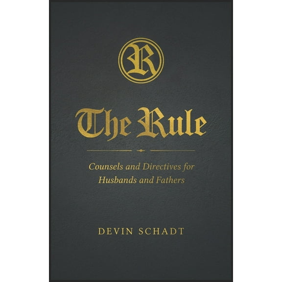 The Rule: Counsels and Directives for Husbands and Fathers, (Hardcover)