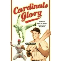 Cardinals Glory: For the Love of Dizzy, Ozzie, and the Man