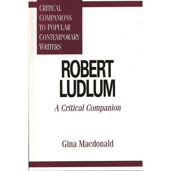 Critical Companions to Popular Contempor Robert Ludlum: A Critical Companion, (Hardcover)
