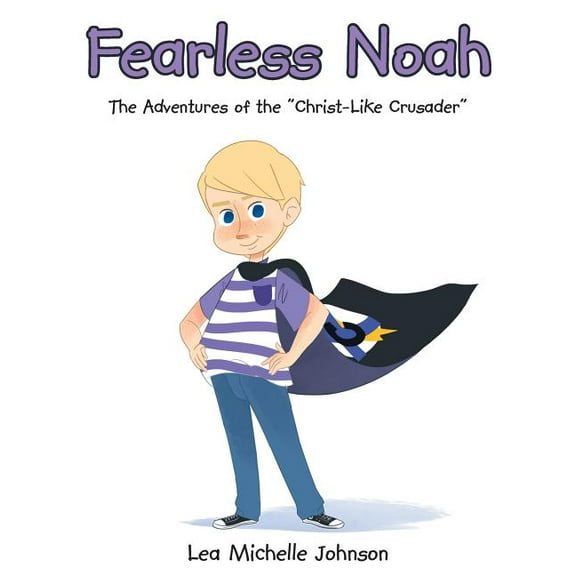 Fearless Noah: The Adventures of the "Christ-Like Crusader", (Paperback)